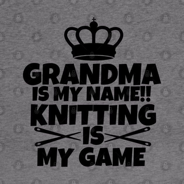 Grandma is my name. Knitting is my game by mksjr